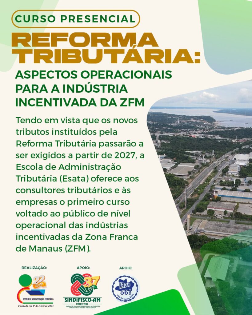 Reforma Tributária em janeiro: ESATA lança curso para indústrias da ZFM fazerem a transição - zfm cartaz2 Reforma Tributária em janeiro: ESATA lança curso para indústrias da ZFM fazerem a transição - zfm cartaz2